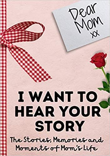 okumak Dear Mom. I Want To Hear Your Story: A Guided Memory Journal to Share The Stories, Memories and Moments That Have Shaped Mom&#39;s Life - 7 x 10 inch