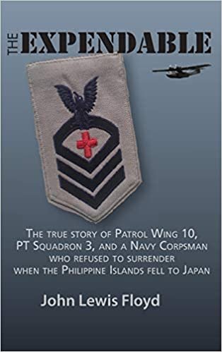 okumak The Expendable: The True Story of Patrol Wing 10, PT Squadron 3, and a Navy Corpsman Who Refused to Surrender When the Philippine Islands Fell to Japan