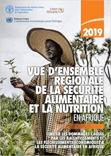 okumak Vue d&#39;ensemble regionale de la securite alimentaire et la nutrition en Afrique 2019: Limiter les dommages causes par les ralentissements et les ... (Africa - Regional Overview of Food Security)