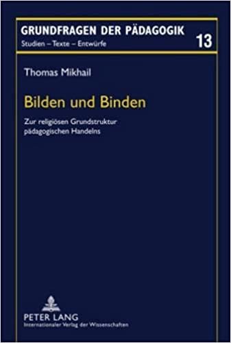 okumak Bilden Und Binden: Zur Religioesen Grundstruktur Paedagogischen Handelns (Grundfragen Der Paedagogik)
