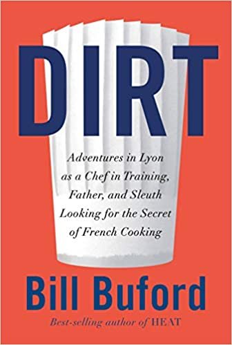 okumak Dirt: Adventures in Lyon as a Chef in Training, Father, and Sleuth Looking for the Secret of French Cooking