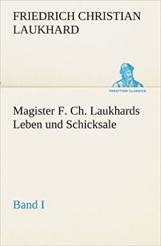 okumak Magister F. Ch. Laukhards Leben und Schicksale - Band I (TREDITION CLASSICS)