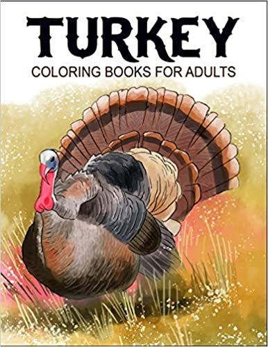 okumak Turkey Coloring Books For Adults: Fantastic Coloring Book For Turkey Lover, Wild Turkey Animal Coloring Pages and Floral Patterns with Beautiful Cover Designs