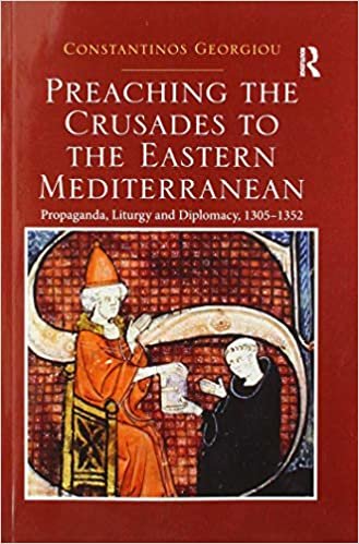 okumak Preaching the Crusades to the Eastern Mediterranean: Propaganda, Liturgy and Diplomacy, 1305-1352