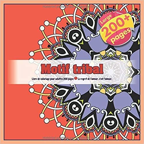 okumak Motif tribal Livre de coloriage pour adultes 200 pages - Le regret de l’amour, c’est l’amour. (Mandala, Band 1)