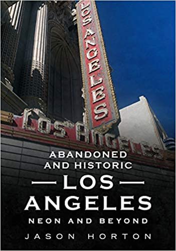 okumak Abandoned and Historic Los Angeles: Neon and Beyond (America Through Time)