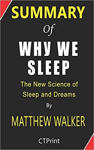 okumak Summary of Why We Sleep By Matthew Walker - The New Science of Sleep and Dreams