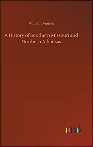 okumak A History of Southern Missouri and Northern Arkansas
