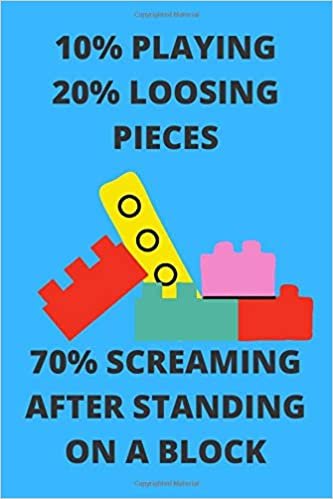 okumak 10% PLAYING 20% LOOSING PIECES 70% SCREAMING AFTER STANDING ON A BLOCK: Funny Brick Builder Toy Play Journal Note Book Diary Log S Tracker Gift Present Party Prize 6x9 Inch 100 Pages