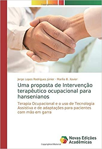 okumak Uma proposta de Intervenção terapêutico ocupacional para hansenianos: Terapia Ocupacional e o uso de Tecnologia Assistiva e de adaptações para pacientes com mão em garra