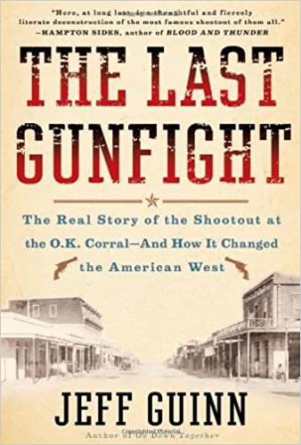 okumak The Last Gunfight: The Real Story of the Shootout at the O.K. Corral-And How It Changed the American West Guinn, Jeff