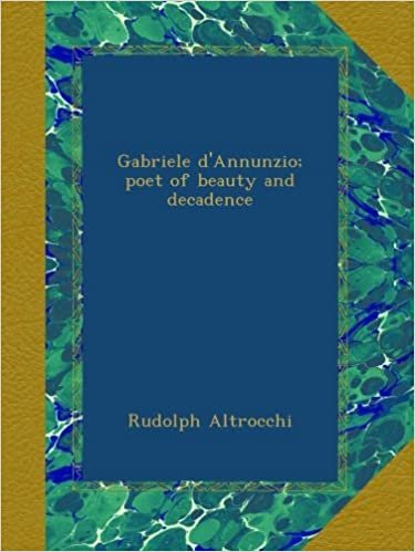 okumak Gabriele d&#39;Annunzio; poet of beauty and decadence