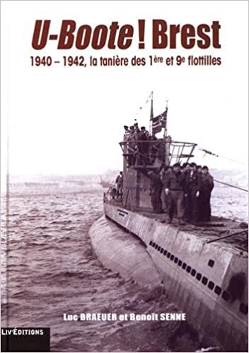 okumak U-Boote ! Brest - 1940-1942, la tanière des 1re et 9e flotilles