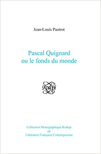 okumak Pascal Quignard ou le fonds du monde (Collection Monographique Rodopi en Litterature Francaise Contemporaine)