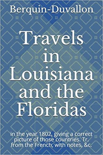 okumak Travels in Louisiana and the Floridas: in the year 1802, giving a correct picture of those countries. Tr. from the French, with notes, &amp;c.