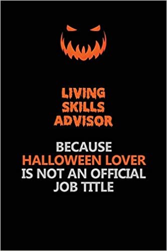 okumak Living Skills Advisor Because Halloween Lover Is Not An Official Job Title: Halloween Scary Pumpkin Jack O&#39;Lantern 120 Pages 6x9 Blank Lined Paper Notebook Journal