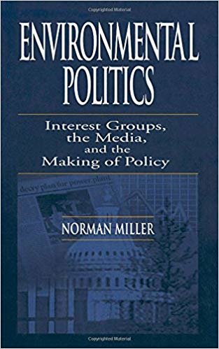 okumak ENVIRONMENTAL POLITICS : INTEREST GROUPS, THE MEDIA, AND THE MAKING OF POLICY