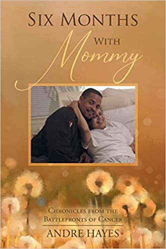 okumak Six Months With Mommy: Chronicles from the Battlefronts of Cancer
