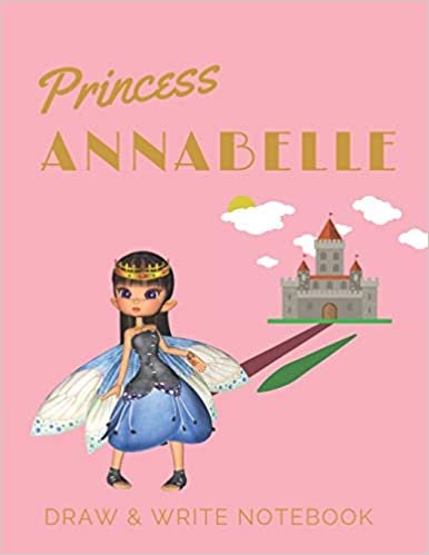okumak Princess Annabelle: Personalized with Name Draw &amp; Write Notebook for Little Girls / with Picture Space and Dashed Mid-line (Fairy Princess)