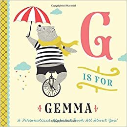 okumak G is for Gemma: A Personalized Alphabet Book All About You! (Personalized Children&#39;s Book)