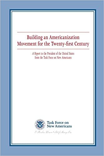 okumak Building an Americanization Movement for the Twenty-first Century: A Report to the President of the United States from the Task Force on New Americans