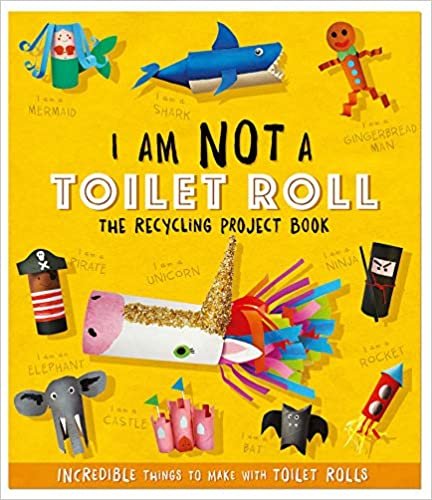 okumak Stanford, S: I Am Not A Toilet Roll - The Recycling Project (Recycling Project Books)