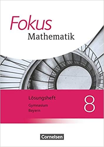 okumak Fokus Mathematik - Bayern - Ausgabe 2017: 8. Jahrgangsstufe - Lösungen zum Schülerbuch