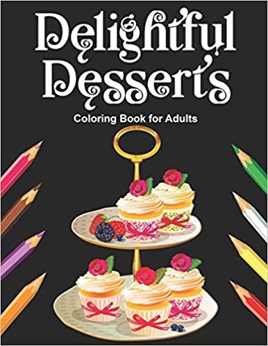 okumak Delightful Desserts Coloring Book for Adults: Delicious Pastry Black Background Coloring Pages for Grown Ups | Realistic Art Designs of Yummy Sweet ... Pies, Ice Cream, Candies, Sweet Bakery ...
