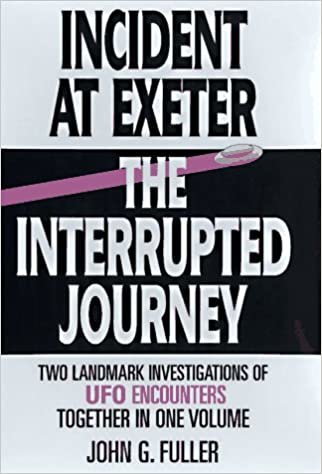 okumak Incident at Exeter, the Interrupted Journey: Two Landmark Investigations of Ufo Encounters Together in One Volume [Hardcover] John G. Fuller
