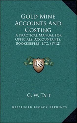 okumak Gold Mine Accounts and Costing: A Practical Manual for Officials, Accountants, Bookkeepers, Etc. (1912)