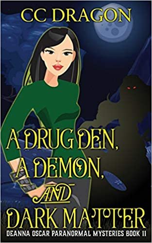A Drug Den, A Demon, and Dark Matter: Deanna Oscar Paranormal Mysteries Book 11
