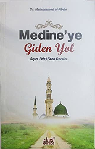 okumak Medine&#39;ye Giden Yol: Siyer-i Nebi&#39;den Dersler