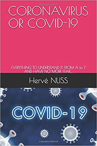 okumak CORONAVIRUS OR COVID-19: EVERYTHING TO UNDERSTAND IT FROM A to Z AND HAVE NO MORE FEAR….