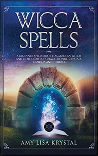 okumak WICCA SPELLS: A beginners spells book for modern witch and other solitary practitioner. Crystals, Candles and Herbals.: 1