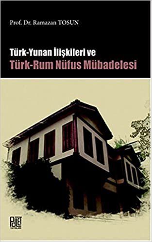 okumak Türk Yunan İlişkileri ve Türk-Rum Nüfus Mübadelesi