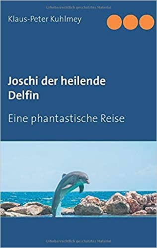 okumak Joschi der heilende Delfin: Eine phantastische Reise