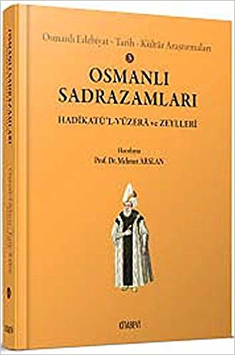 okumak Osmanlı Sadrazamları: Osmanlı Edebiyat - Tarih - Kültür Araştırmaları 3 / Hadikatü&#39;l-Vüzera ve Zeylleri