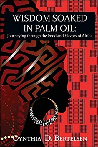 okumak Wisdom Soaked in Palm Oil: Journeying through the Food and Flavors of Africa
