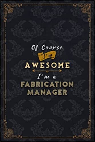 okumak Fabrication Manager Notebook Planner - Of Course I&#39;m Awesome I&#39;m A Fabrication Manager Job Title Working Cover To Do List Journal: 5.24 x 22.86 cm, ... 100 Pages, Financial, A5, Journal, 6x9 inch