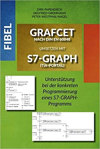 okumak Fibel GRAFCET nach DIN EN 60848 umsetzen mit S7-GRAPH (TIA-Portal): Unterstützung bei der konkreten Programmierung eines S7-GRAPH-Programms