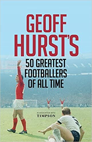 okumak Geoff Hurst&#39;s 50 Greatest Footballers of All Time