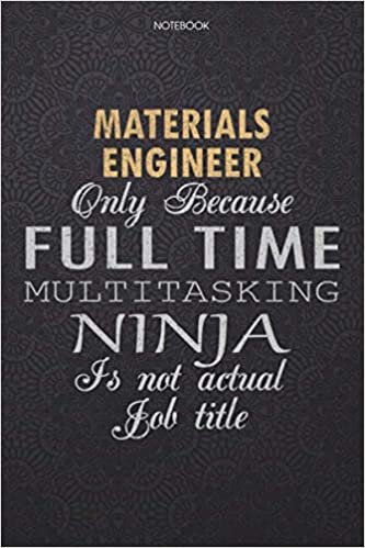 okumak Lined Notebook Journal Materials Engineer Only Because Full Time Multitasking Ninja Is Not An Actual Job Title Working Cover: High Performance, ... Pages, Finance, Work List, 6x9 inch, Journal
