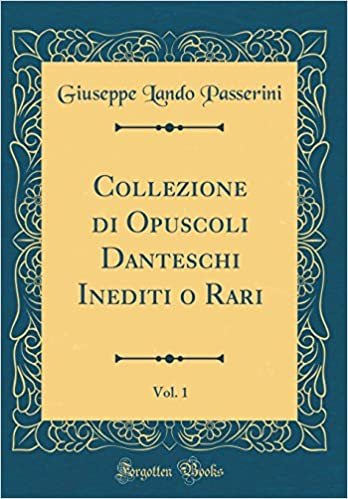 okumak Collezione di Opuscoli Danteschi Inediti o Rari, Vol. 1 (Classic Reprint)
