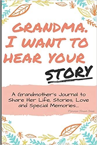 okumak Grandma, I Want to Hear Your Story: A Grandma&#39;s Journal To Share Her Life, Stories, Love And Special Memories
