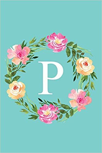 okumak P: Monogram Initial Letter P Composition Notebook Journal for Girls and Women (Floral Notebook)