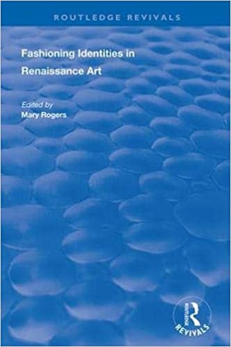 okumak Fashioning Identities in Renaissance Art (Routledge Revivals)