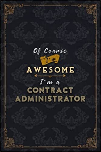 okumak Contract Administrator Notebook Planner - Of Course I&#39;m Awesome I&#39;m A Contract Administrator Job Title Working Cover To Do List Journal: 6x9 inch, ... All, Financial, Over 100 Pages, Gym, Schedule