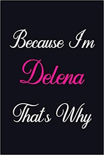 okumak Because I&#39;m Delena That&#39;s Why: Personalized Sketchbook Gift for Delena, Notebook Gift, 120 Pages, Sketch pads Gift for Delena, Gift Idea for Delena Sketch book, drawing notebook