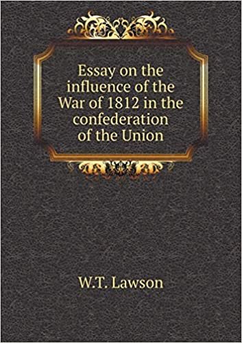 okumak Essay on the Influence of the War of 1812 in the Confederation of the Union