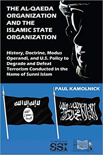 okumak The Al-Qaeda Organization and the Islamic State Organization: History, Doctrine, Modus Operandi, and U.S. Policy to Degrade and Defeat Terrorism Conducted in the Name of Islam